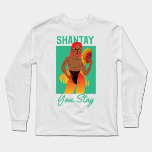 Shantay, You Stay - Rupauls Drag Race Long Sleeve T-Shirt